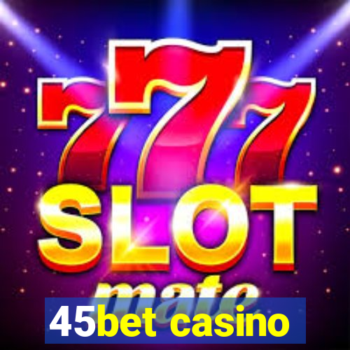 45bet casino